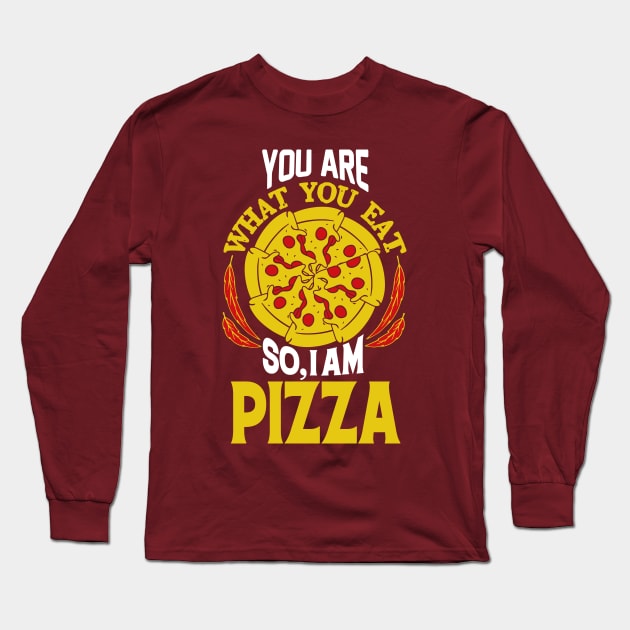 You are what you eat so, I am Pizza Long Sleeve T-Shirt by JB's Design Store